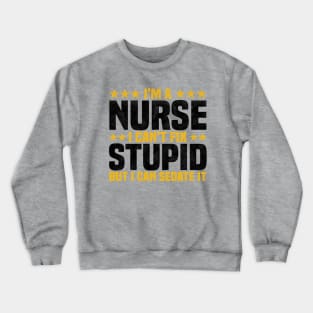 I'm A Nurse I Can't Fix Stupid But I Can Sedate It - Funny Nurse Quote Crewneck Sweatshirt